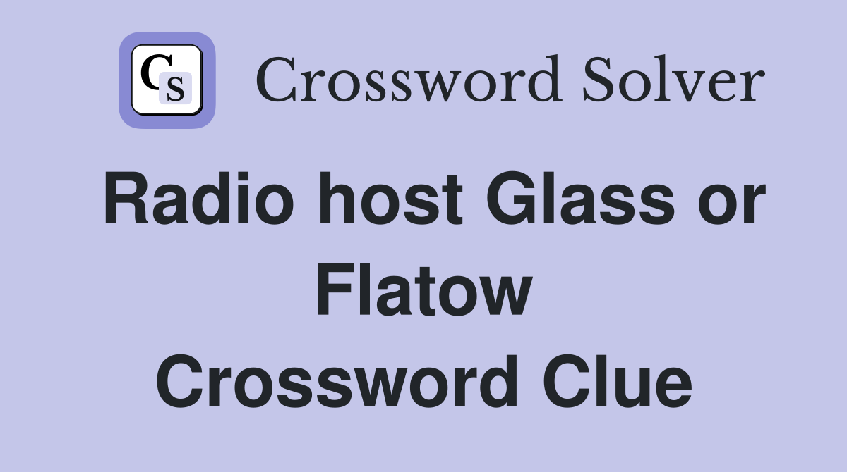 Radio host Glass or Flatow Crossword Clue Answers Crossword Solver